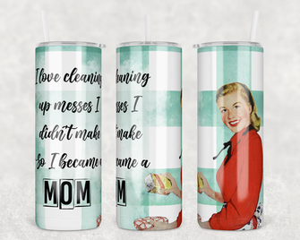 1708 - Love Cleaning Up Messes 20oz Skinny Tumbler